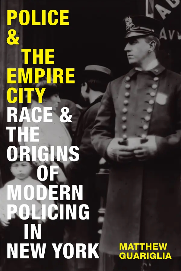 “Police and the Empire City: Race and the Origins of Modern Policing in New York” book cover