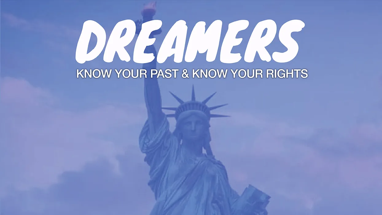 DREAMers, Know Your Past & Know Your Rights