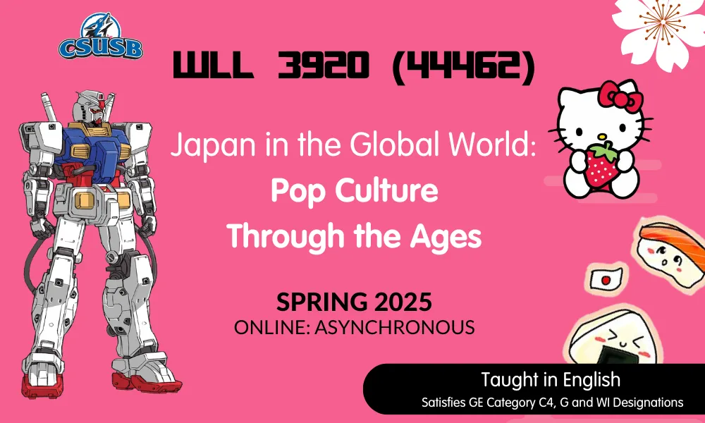 WLL 3920 (44462) Japan in the Global World: Pop Culture Through the Ages Spring 2025 Online Asychronous Taught in English Satisfies GE