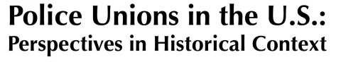 Police Unions in the U.S. 