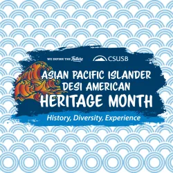 CSUSB Asian Pacific Islander Desi American Heritage Month graphic
