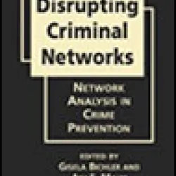 Disrupting Criminal Networks: Network Analysis in Crime Prevention