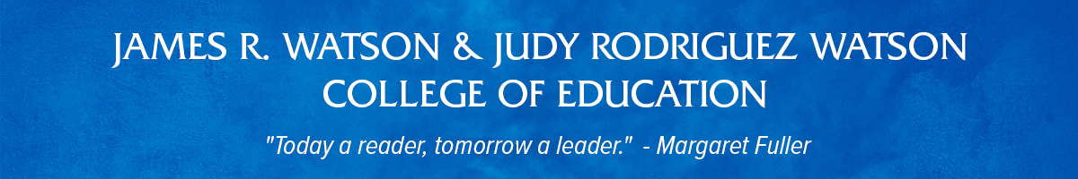 James R. Watson & Judy Rodriguez Watson College of Education