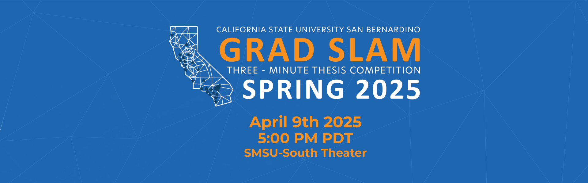 Califrnia State University San Bernardino Grad Slam Three Minute Thesis Competition Spring 2025 May 9th, 2025 5:00 Pm PTS SMSU -South Theater