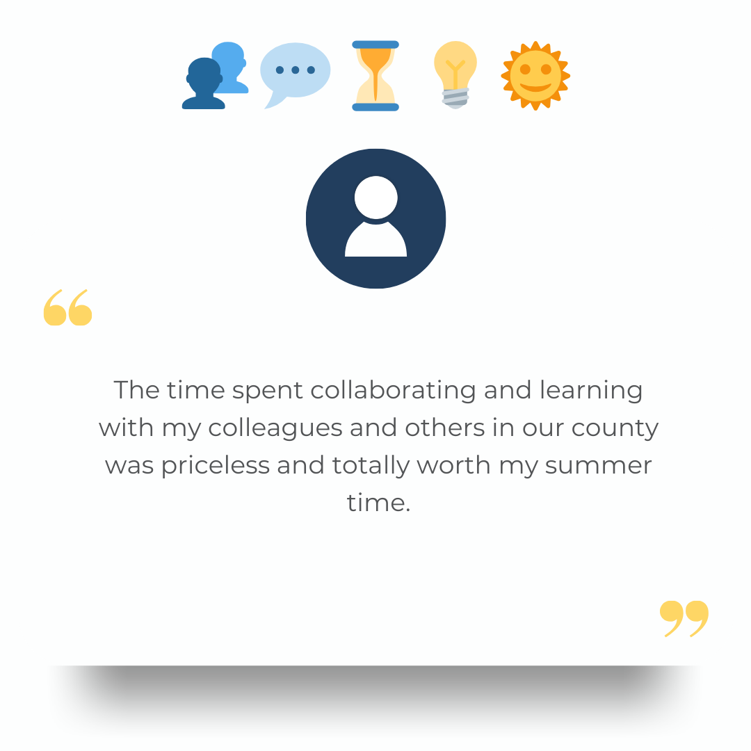 The time spent collaborating and learning with my colleagues and others in our county was priceless and totally worth my summer time.