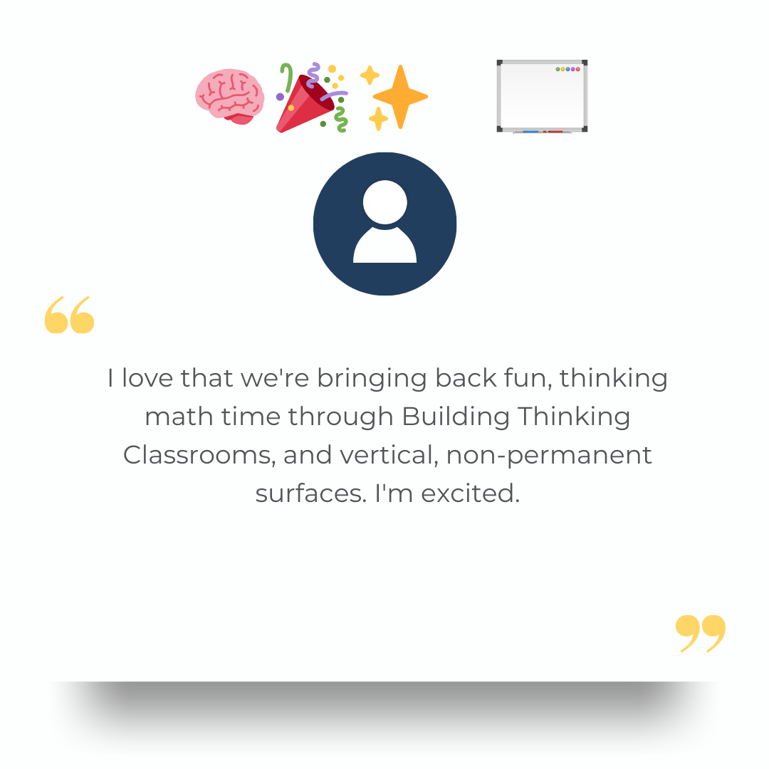 I love that we're bringing back fun, thinking math time through Building Thinking Classrooms, and vertical, non-permanent surfaces. I'm excited.