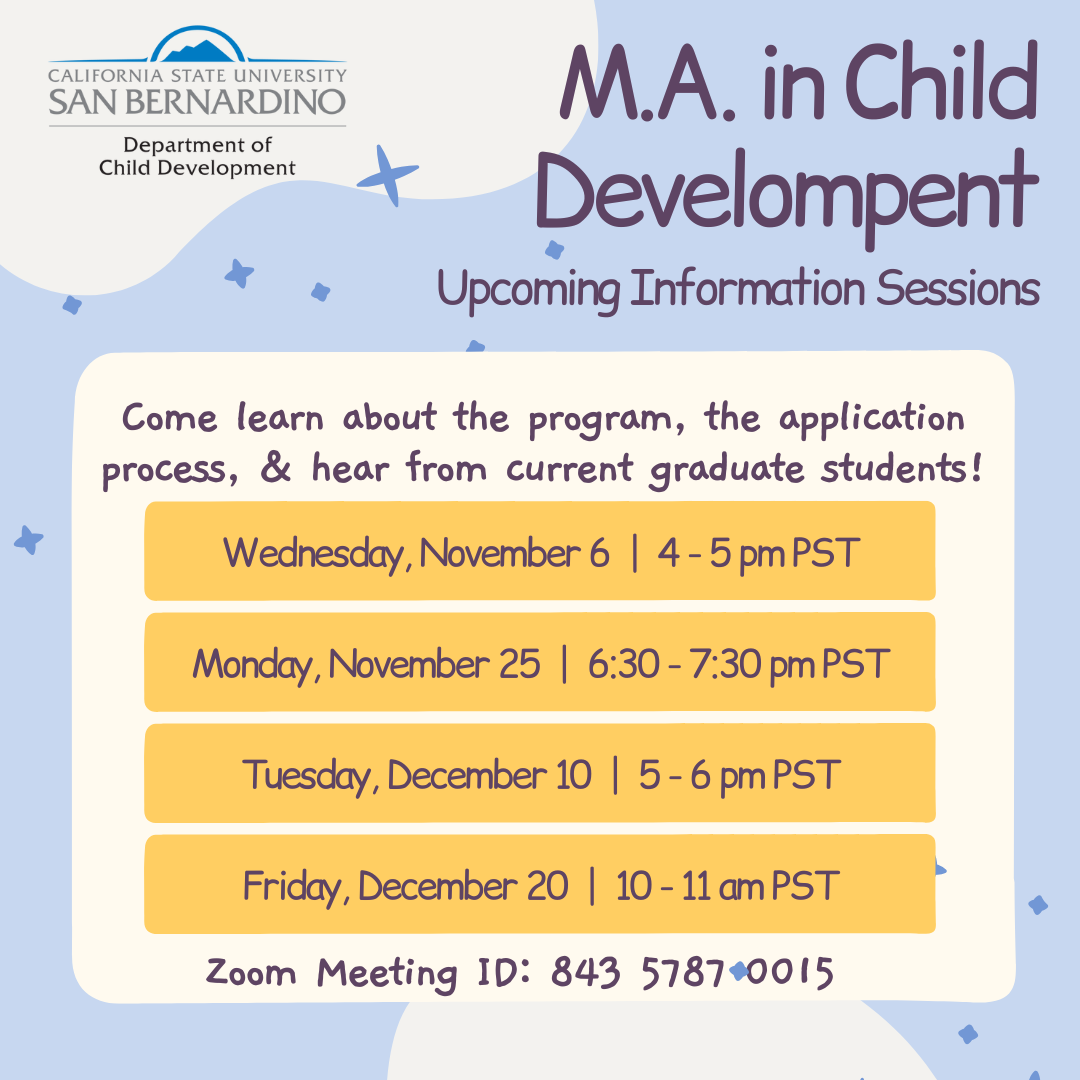 M.A. in Child Development - Upcoming Info Sessions. Come learn about the program, the application process, & hear from current graduate students!