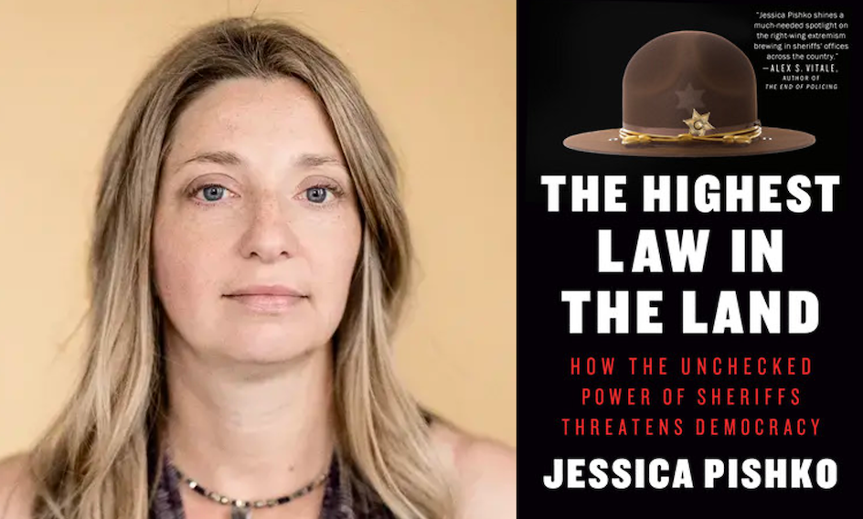 Jessica Pishko at left and book cover at right, book details, The Highest Law in the Land: How the Unchecked Power of Sheriffs Threatens Democracy (Penguin Random House, 2024)