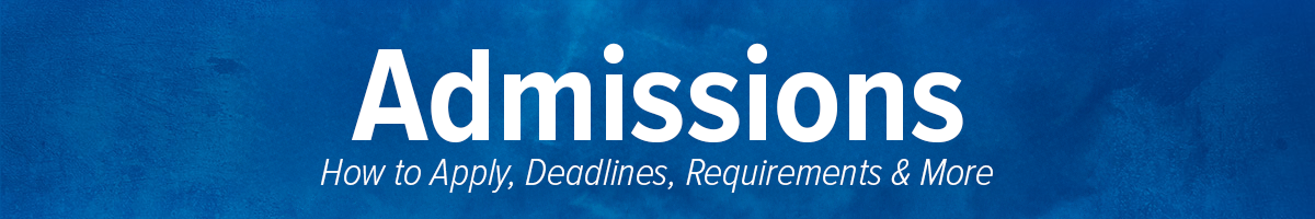 Admissions Deadlines, How to Apply, Requirements & More