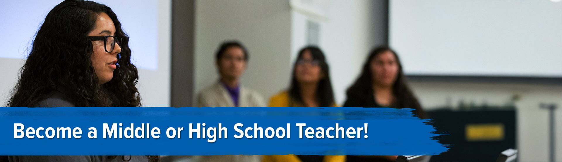 Become a Middle or High School Teacher!