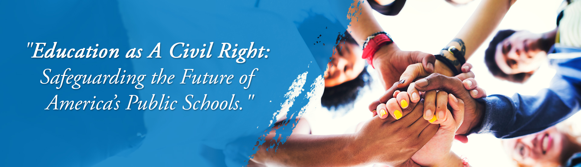 "Education as A Civil Right: Safeguarding the Future of America’s Public Schools."