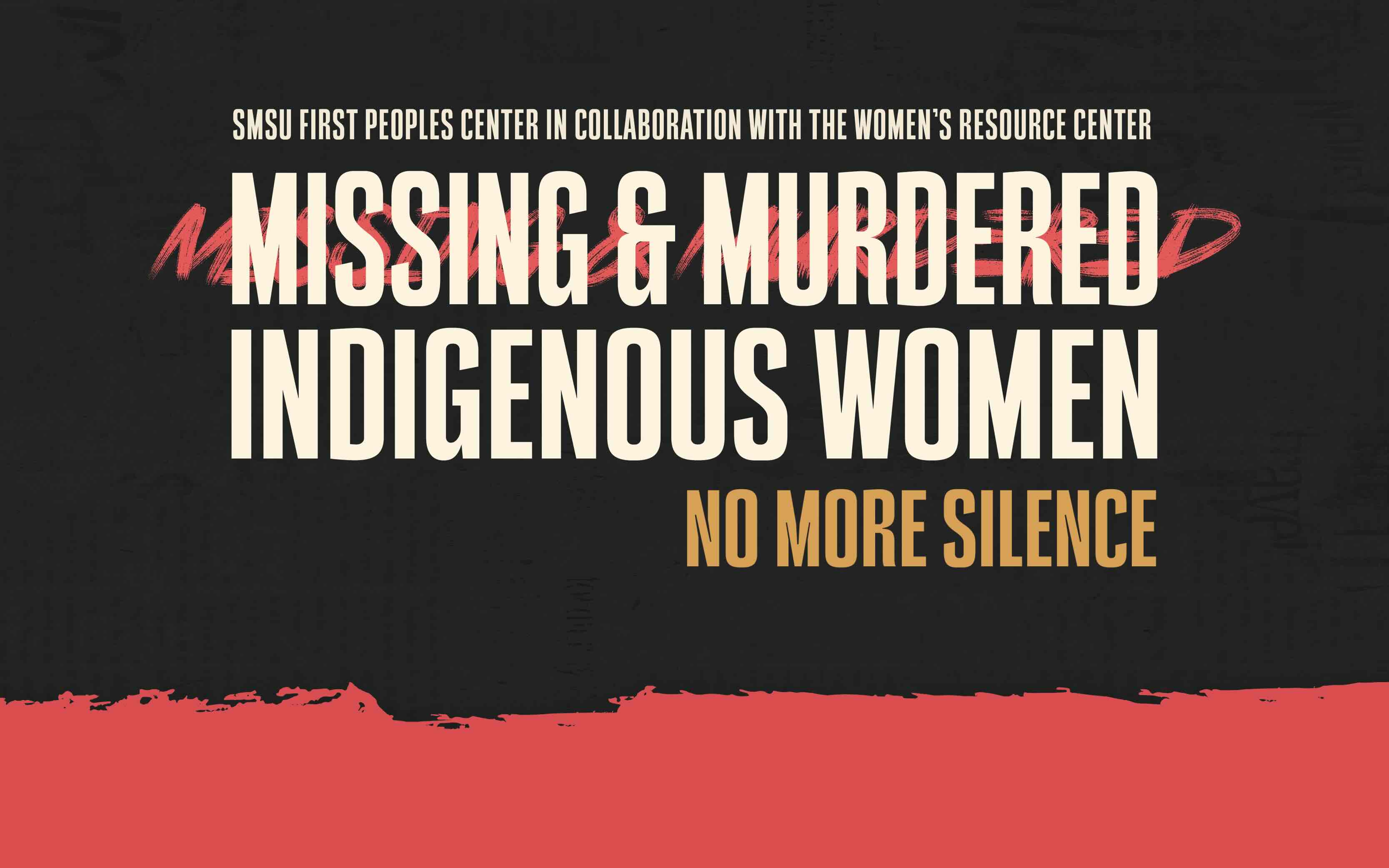 The "Missing & Murdered Indigenous Women" flyer, presented by the SMSU First Peoples Center in collaboration with the Women's Resource Center, features a bold black background with large cream-colored text, red brushstroke accents emphasizing "Missing & Murdered," and the phrase "No More Silence" in gold at the bottom, with a red paint stroke along the lower edge.