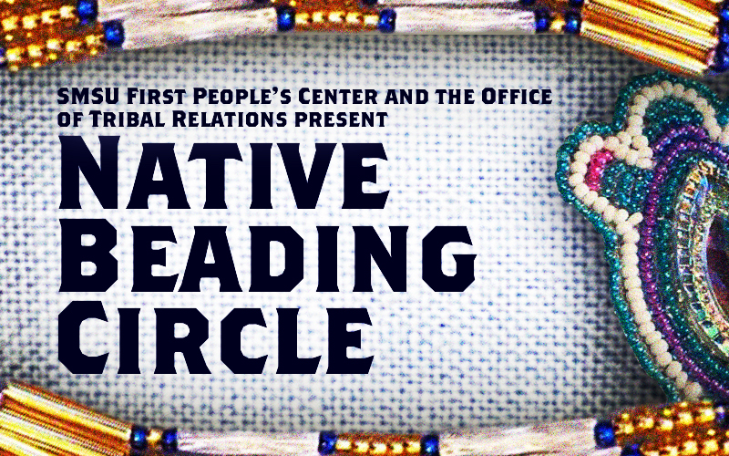 SMSU First People's Center and the Office of Tribal Relations present "Native Beading Circle"